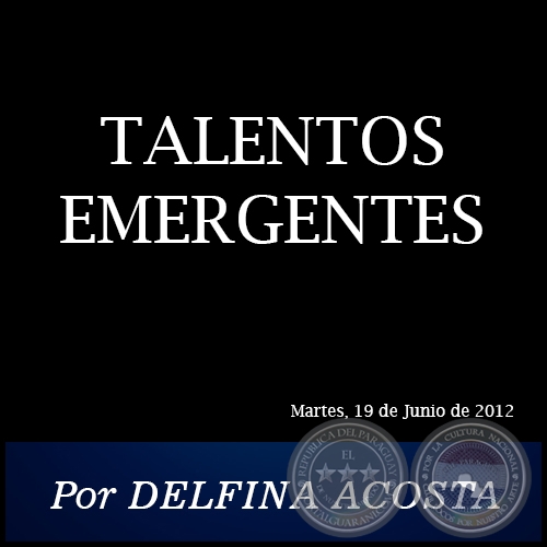TALENTOS EMERGENTES - Por DELFINA ACOSTA - Martes, 19 de Junio de 2012